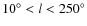 $10^{\circ} < l < 250^{\circ}$