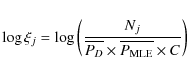 \begin{displaymath}\log \xi_{j}=\log\left(\frac{N_{j}}{\overline{P_{D}}\times \overline{{P_{\rm MLE}}}\times C}\right)
\end{displaymath}