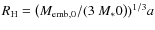 $R_{\rm H}=\left(M_{\rm emb,0}/(3~M_*0\right))^{1/3} a$