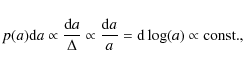 \begin{displaymath}%
p(a) {\rm d}a \propto \frac{{\rm d}a}{\Delta} \propto \frac{{\rm d}a}{a} = {\rm d} \log (a) \propto {\rm const.},
\end{displaymath}