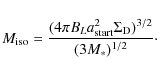 \begin{displaymath}%
M_{\rm iso}= \frac{(4 \pi B_L a_{\rm start}^2 \Sigma_{\rm D})^{3/2}}{(3 M_*)^{1/2}}\cdot
\end{displaymath}