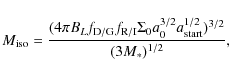\begin{displaymath}%
M_{\rm iso}=\frac{(4 \pi B_L f_{\rm D/G}f_{\rm R/I}\Sigma_{0}a_0^{3/2} a_{\rm start}^{1/2})^{3/2}}{(3 M_*)^{1/2}},
\end{displaymath}