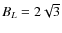 $B_L=2\sqrt{3}$