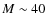 $M\sim40$