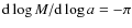 ${\rm d} \log M/{\rm d} \log a= -\pi$