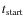 $t_{\rm start}$