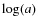 $\log(a)$