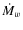 $\dot{M}_{w}$