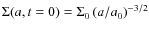 $\Sigma(a,t=0)=\Sigma_{0}\left(a/a_0\right)^{-3/2}$