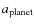$a_{\rm planet}$
