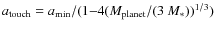 $a_{\rm touch}=a_{\rm min}/(1{-}4(M_{\rm planet}/(3~M_*))^{1/3})$