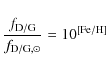 \begin{displaymath}%
\frac{f_{\rm D/G}}{f_{\rm D/G,\odot}}=10^{[\rm Fe/H]}
\end{displaymath}
