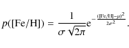 \begin{displaymath}%
p([{\rm Fe/H}])=\frac{1}{\sigma \sqrt{2 \pi}} {\rm e}^{-\frac{([{\rm Fe/H}]-\mu)^2}{2\sigma^2}}.
\end{displaymath}