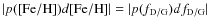 $\vert p([{\rm Fe/H}]) d[{\rm Fe/H}]\vert=\vert p(f_{\rm D/G})df_{\rm D/G}\vert$