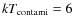 $kT_{\rm contami}=6$
