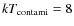 $kT_{\rm contami}=8$