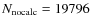 $N_{\rm nocalc}=19796$