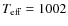 $T_{\rm eff}=1002$