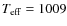 $T_{\rm eff}=1009$