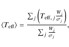 \begin{displaymath}\langle T_{\rm eff}\rangle = \frac{\sum_{j}\left(T_{\rm eff,~...
...}}\frac{W_j}{\sigma_j}\right)}{\sum_{j}\frac{W_j}{\sigma_j}},
\end{displaymath}