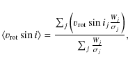 \begin{displaymath}\langle v_{\rm rot}\sin i\rangle = \frac{\sum_{j}\left(v_{\rm...
..._j\frac{W_j}{\sigma_j}\right)}{\sum_{j}\frac{W_j}{\sigma_j}},
\end{displaymath}