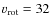 $v_{\rm rot}=32$