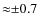 ${\approx}{\pm}0.7$