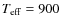$T_{\rm eff}=900$