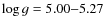 $\log g=5.00{-}5.27$
