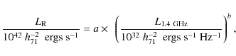 \begin{displaymath}\frac{L_{{\rm R}}}{10^{42}~ h_{71}^{-2}~~{\rm ergs~s}^{-1}} =...
...10^{32}~h_{71}^{-2}
~~{\rm ergs~s^{-1}~Hz^{-1}}}\right)^{ b},
\end{displaymath}