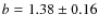 $ b= 1.38 \pm 0.16$