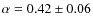 $\alpha=0.42\pm 0.06$