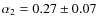 $\alpha_2=0.27\pm 0.07$