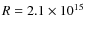 $R=2.1\times10^{15}$