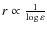 $ r\propto \frac{1}{\log \varepsilon}$