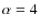 $\alpha=4$