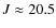 $J\approx 20.5$