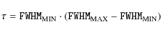 \begin{displaymath}\tau = \texttt{FWHM}_{\rm {MIN}}\cdot(\texttt{FWHM}_{\rm {MAX}}-\texttt{FWHM}_{\rm {MIN}})
\end{displaymath}