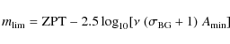 \begin{displaymath}m_{\lim} = {\rm ZPT}-2.5\log_{10}[\nu \; (\sigma_{\rm BG}+1) \; {A_{\min}} ]
\end{displaymath}