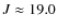 $J\approx 19.0$