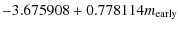 $\displaystyle - 3.675908+0.778114m_{\rm early}$