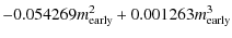 $\displaystyle -0.054269m^2_{\rm early}+0.001263m^3_{\rm early}$