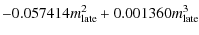 $\displaystyle -0.057414m^2_{\rm late}+0.001360m^3_{\rm late}$
