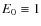 $E_0\equiv 1$