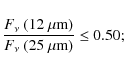 \begin{displaymath}\frac{F_{\nu}~(12~\rm {\mu}m)}{F_{\nu}~(25~\rm {\mu}m)}\le0.50;
\end{displaymath}