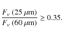 \begin{displaymath}\frac{F_{\nu}~(25~\rm {\mu}m)}{F_{\nu}~(60~\rm {\mu}m)}\ge0.35.
\end{displaymath}