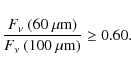\begin{displaymath}\frac{F_{\nu}~(60~\rm {\mu}m)}{F_{\nu}~(100~\rm {\mu}m)}\ge0.60.
\end{displaymath}