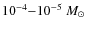 $10^{-4}{-}10^{-5}~M_\odot$