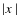 $\vert\hbox{$x$ }\vert$