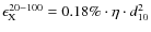 $\epsilon_{\rm X}^{20-100} = 0.18{\%} \cdot \eta\cdot d_{10}^2$